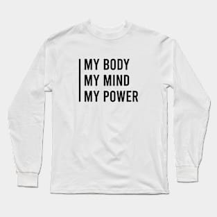 My body my mind my power Long Sleeve T-Shirt
